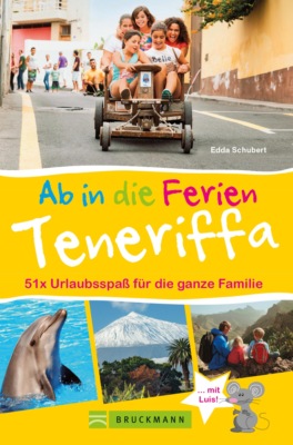 Bruckmann Reiseführer: Ab in die Ferien Teneriffa. 50x Urlaubsspaß für die ganze Familie.