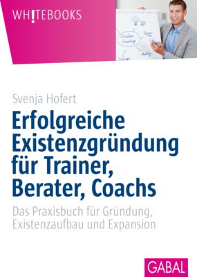 Erfolgreiche Existenzgründung für Trainer, Berater, Coachs