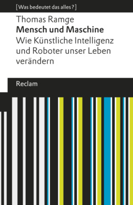 Mensch und Maschine. Wie Künstliche Intelligenz und Roboter unser Leben verändern