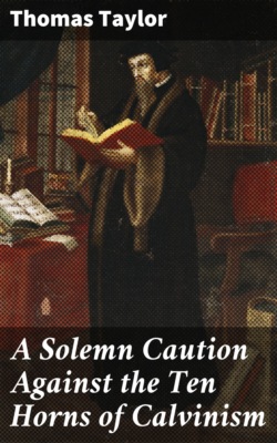 A Solemn Caution Against the Ten Horns of Calvinism