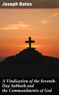 A Vindication of the Seventh-Day Sabbath and the Commandments of God