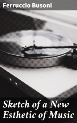 Sketch of a New Esthetic of Music