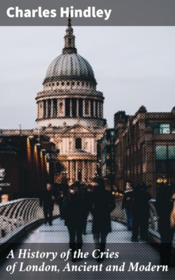 A History of the Cries of London, Ancient and Modern