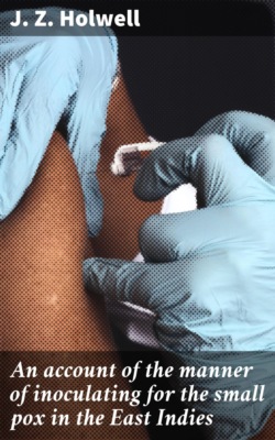 An account of the manner of inoculating for the small pox in the East Indies