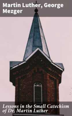 Lessons in the Small Catechism of Dr. Martin Luther