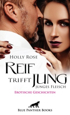 Reif trifft jung - junges Fleisch | Erotische Geschichten