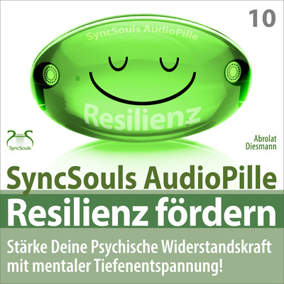 Resilienz fördern - Stärke deine psychische Widerstandskraft mit mentaler Tiefenentspannung! (SyncSouls AudioPille)
