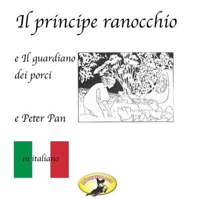 Märchen auf Italienisch, Il principe ranocchio / Il guardiano dei porci / Peter Pan