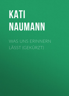 Was uns erinnern lässt (Gekürzt)