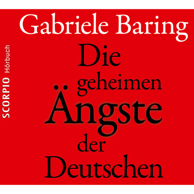 Die geheimen Ängste der Deutschen - Wie der Zweite Weltkrieg bis heute emotional in den Deutschen nachwirkt