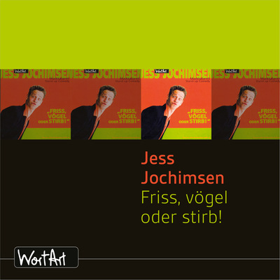 Jess Jochimsen, Friss, vögel oder stirb!