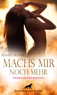 Machs mir noch mehr | 18 geile erotische Geschichten