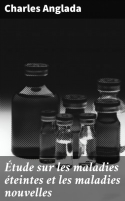 Étude sur les maladies éteintes et les maladies nouvelles