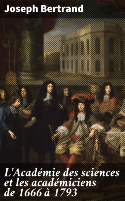 L'Académie des sciences et les académiciens de 1666 à 1793