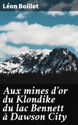 Aux mines d'or du Klondike du lac Bennett à Dawson City
