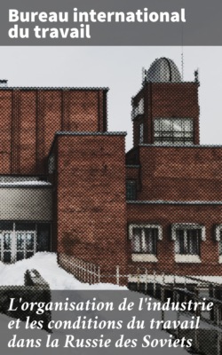 L'organisation de l'industrie et les conditions du travail dans la Russie des Soviets
