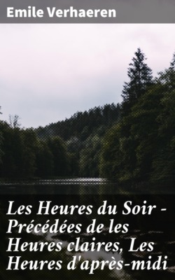Les Heures du Soir - Précédées de les Heures claires, Les Heures d'après-midi