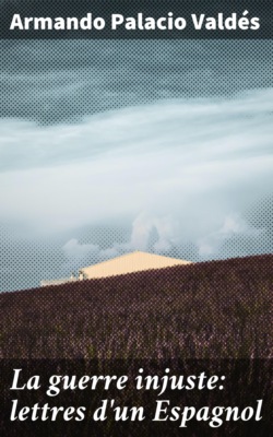 La guerre injuste: lettres d'un Espagnol