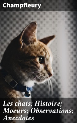 Les chats: Histoire; Moeurs; Observations; Anecdotes