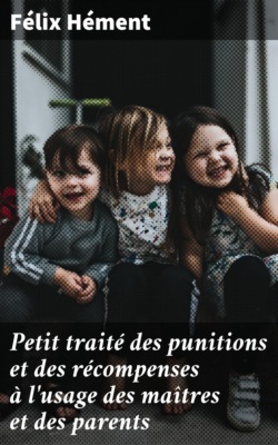 Petit traité des punitions et des récompenses à l'usage des maîtres et des parents