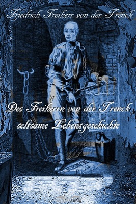 Des Freiherrn von der Trenck seltsame Lebensgeschichte