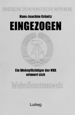 Eingezogen. Ein Wehrpflichtiger der NVA erinnert sich.