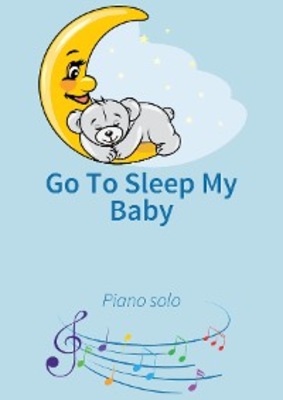Go To Sleep My Baby