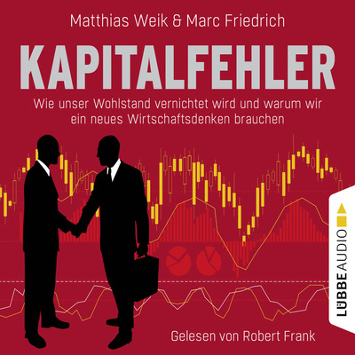 Kapitalfehler - Wie unser Wohlstand vernichtet wird und warum wir ein neues Wirtschaftsdenken brauchen
