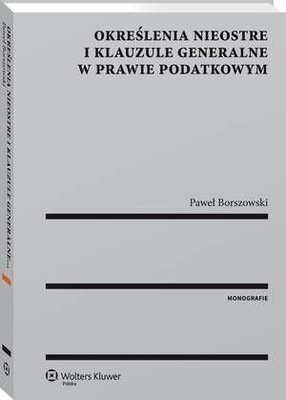 Określenia nieostre i klauzule generalne w prawie podatkowym