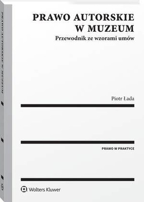 Prawo autorskie w muzeum. Przewodnik ze wzorami umów