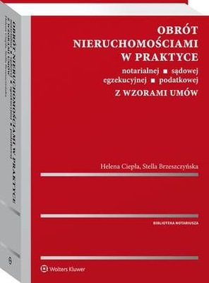 Obrót nieruchomościami w praktyce notarialnej, sądowej, egzekucyjnej, podatkowej z wzorami umów
