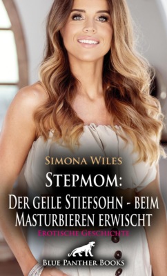 Stepmom: Der geile Stiefsohn - beim Masturbieren erwischt | Erotische Geschichte