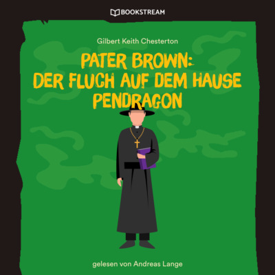 Pater Brown: Der Fluch auf dem Hause Pendragon (Ungekürzt)