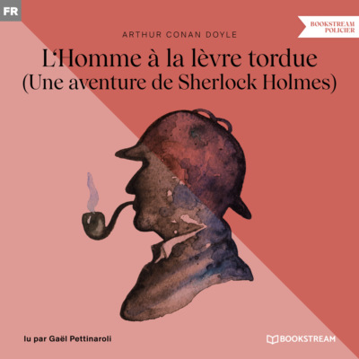 L'Homme à la lèvre tordue - Une aventure de Sherlock Holmes (Version intégrale)