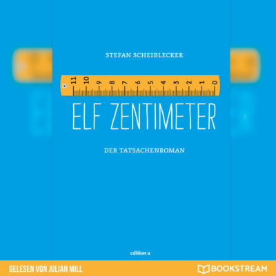 Elf Zentimeter - Der Tatsachenroman (Ungekürzt)
