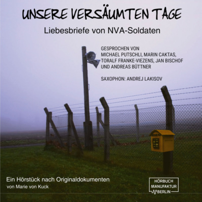 Unsere versäumten Tage - Liebesbriefe von NVA-Soldaten (ungekürzt)