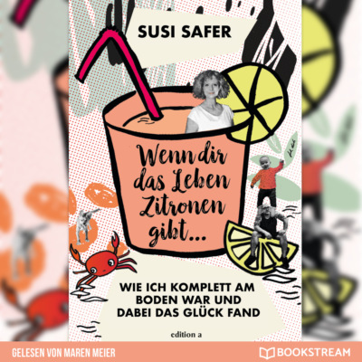 Wenn dir das Leben Zitronen gibt - Wie ich komplett am Boden war und dabei das Glück fand (Ungekürzt)
