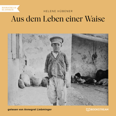 Aus dem Leben einer Waise (Ungekürzt)