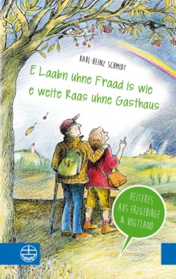 "E Laabn uhne Fraad is wie e weite Raas uhne Gasthaus"