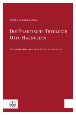 Die Praktische Theologie Otto Haendlers