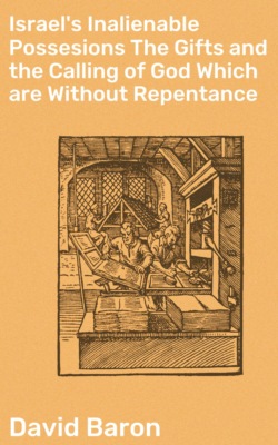 Israel's Inalienable Possesions The Gifts and the Calling of God Which are Without Repentance