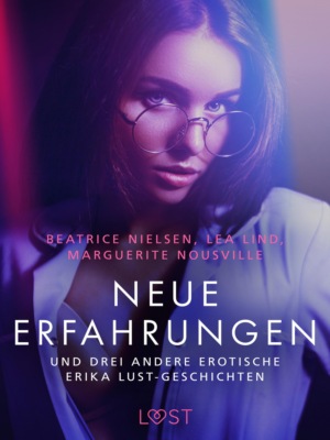 Neue Erfahrungen – und drei andere erotische Erika Lust-Geschichten