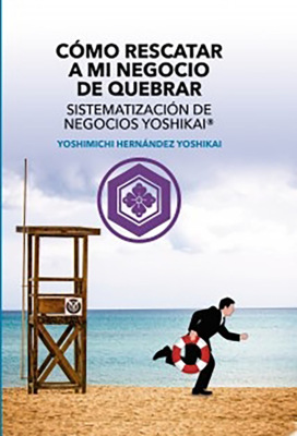 Cómo Rescatar a mi Negocio de Quebrar Sistematización de Negocios Yoshikai®