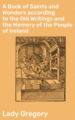 A Book of Saints and Wonders according to the Old Writings and the Memory of the People of Ireland