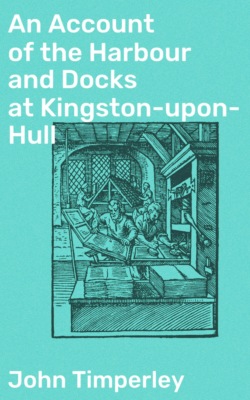 An Account of the Harbour and Docks at Kingston-upon-Hull