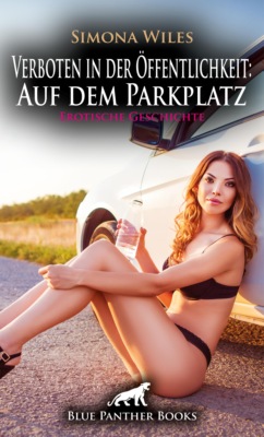 Verboten in der Öffentlichkeit: Auf dem Parkplatz | Erotische Geschichte