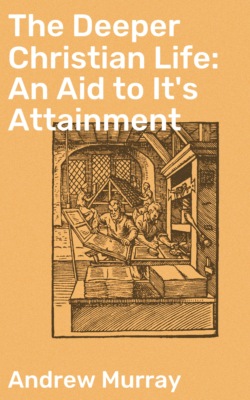 The Deeper Christian Life: An Aid to It's Attainment
