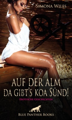 Auf der Alm da gibt's koa Sünd | 11 geile erotische Geschichten