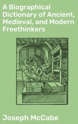 A Biographical Dictionary of Ancient, Medieval, and Modern Freethinkers