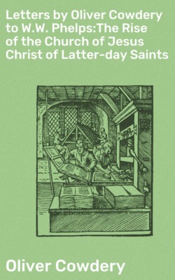 Letters by Oliver Cowdery to W.W. Phelps:The Rise of the Church of Jesus Christ of Latter-day Saints